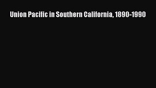 [Read Book] Union Pacific in Southern California 1890-1990  EBook