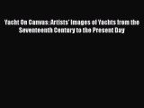 [Read Book] Yacht On Canvas: Artists' Images of Yachts from the Seventeenth Century to the