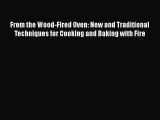 [Read Book] From the Wood-Fired Oven: New and Traditional Techniques for Cooking and Baking