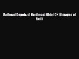 [Read Book] Railroad Depots of Northeast Ohio (OH) (Images of Rail)  EBook