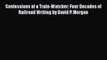 [Read Book] Confessions of a Train-Watcher: Four Decades of Railroad Writing by David P. Morgan