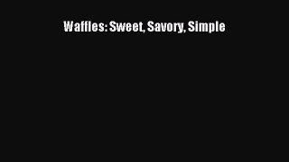 [Read Book] Waffles: Sweet Savory Simple  EBook