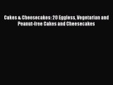 [Read Book] Cakes & Cheesecakes: 20 Eggless Vegetarian and Peanut-free Cakes and Cheesecakes