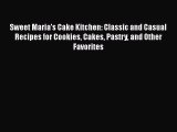[Read Book] Sweet Maria's Cake Kitchen: Classic and Casual Recipes for Cookies Cakes Pastry