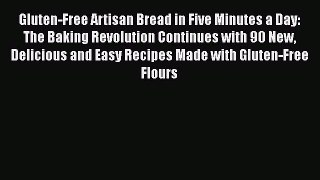 [Read Book] Gluten-Free Artisan Bread in Five Minutes a Day: The Baking Revolution Continues