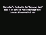 [Read Book] Dining Car To The Pacific: The Famously Good Food of the Northern Pacific Railway