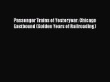 [Read Book] Passenger Trains of Yesteryear: Chicago Eastbound (Golden Years of Railroading)