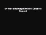 [Read Book] 100 Years of Railways (Twentieth Century in Pictures)  EBook