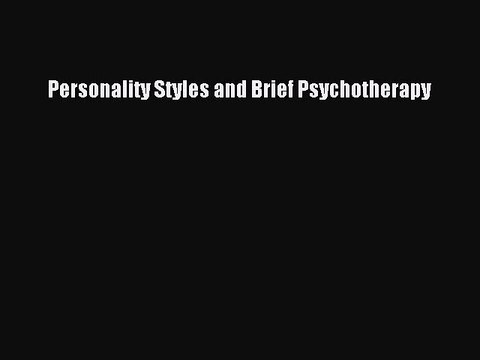 Read Personality Styles and Brief Psychotherapy Ebook Free