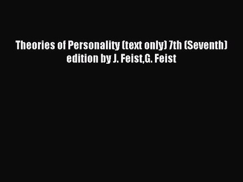 Read Theories of Personality (text only) 7th (Seventh) edition by J. FeistG. Feist Ebook Free