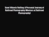 [Read Book] Steel Wheels Rolling: A Personal Journey of Railroad Photography (Masters of Railroad