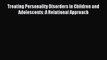 Read Treating Personality Disorders in Children and Adolescents: A Relational Approach Ebook
