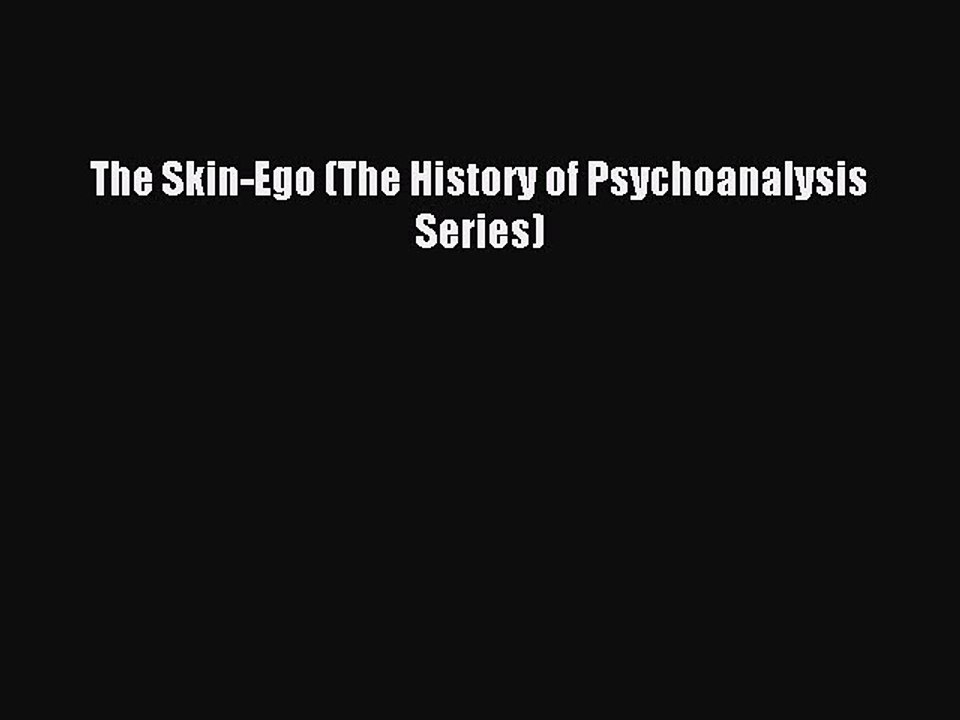 Read The Skin-Ego (The History of Psychoanalysis Series) Ebook Free