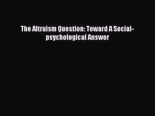 Read The Altruism Question: Toward A Social-psychological Answer PDF Online