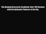[Read Book] The Bombay Brasserie Cookbook: Over 100 Recipes with the Authentic Flavours of
