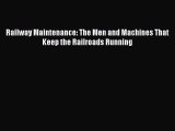 [Read Book] Railway Maintenance: The Men and Machines That Keep the Railroads Running  Read