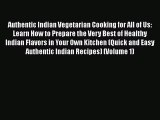 [Read Book] Authentic Indian Vegetarian Cooking for All of Us: Learn How to Prepare the Very