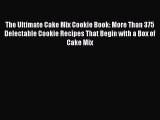 [Read Book] The Ultimate Cake Mix Cookie Book: More Than 375 Delectable Cookie Recipes That