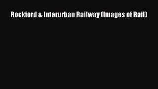 [Read Book] Rockford & Interurban Railway (Images of Rail)  EBook