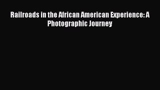 [Read Book] Railroads in the African American Experience: A Photographic Journey  EBook