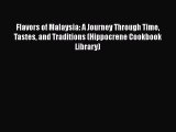 [Read Book] Flavors of Malaysia: A Journey Through Time Tastes and Traditions (Hippocrene Cookbook
