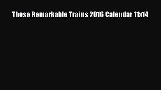 [Read Book] Those Remarkable Trains 2016 Calendar 11x14  EBook