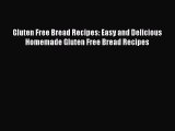 [Read Book] Gluten Free Bread Recipes: Easy and Delicious Homemade Gluten Free Bread Recipes