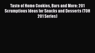 [Read Book] Taste of Home Cookies Bars and More: 201 Scrumptious Ideas for Snacks and Desserts