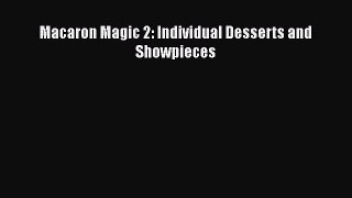 [Read Book] Macaron Magic 2: Individual Desserts and Showpieces  EBook
