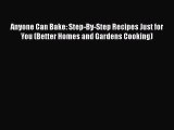 [Read Book] Anyone Can Bake: Step-By-Step Recipes Just for You (Better Homes and Gardens Cooking)