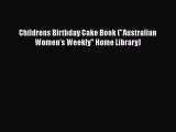 [Read Book] Childrens Birthday Cake Book (Australian Women's Weekly Home Library) Free PDF