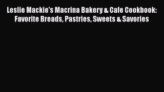 [Read Book] Leslie Mackie's Macrina Bakery & Cafe Cookbook: Favorite Breads Pastries Sweets