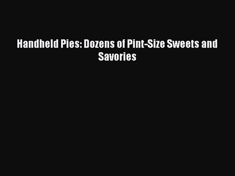 [Read Book] Handheld Pies: Dozens of Pint-Size Sweets and Savories  EBook