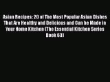 [Read Book] Asian Recipes: 20 of The Most Popular Asian Dishes That Are Healthy and Delicious