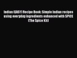 [Read Book] Indian (EASY) Recipe Book: Simple Indian recipes using everyday ingredients enhanced