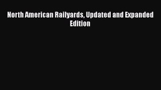 [Read Book] North American Railyards Updated and Expanded Edition  EBook