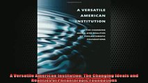 FREE DOWNLOAD  A Versatile American Institution The Changing Ideals and Realities of Philanthropic READ ONLINE