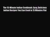 [Read Book] The 15-Minute Indian Cookbook: Easy Delicious Indian Recipes You Can Cook in 15