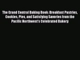 [Read Book] The Grand Central Baking Book: Breakfast Pastries Cookies Pies and Satisfying Savories