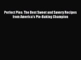 [Read Book] Perfect Pies: The Best Sweet and Savory Recipes from America's Pie-Baking Champion