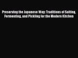 [Read Book] Preserving the Japanese Way: Traditions of Salting Fermenting and Pickling for