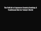 [Read Book] The Folk Art of Japanese Country Cooking: A Traditional Diet for Today's World