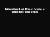 [Read Book] Baking Artisan Bread: 10 Expert Formulas for Baking Better Bread at Home  EBook