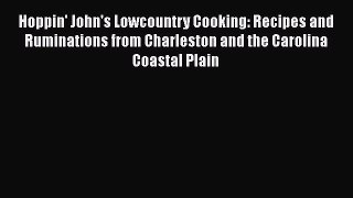 [Read Book] Hoppin' John's Lowcountry Cooking: Recipes and Ruminations from Charleston and