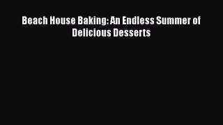 [Read Book] Beach House Baking: An Endless Summer of Delicious Desserts  EBook