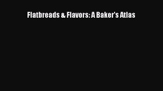 [Read Book] Flatbreads & Flavors: A Baker's Atlas  EBook