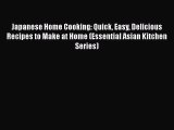 [Read Book] Japanese Home Cooking: Quick Easy Delicious Recipes to Make at Home (Essential
