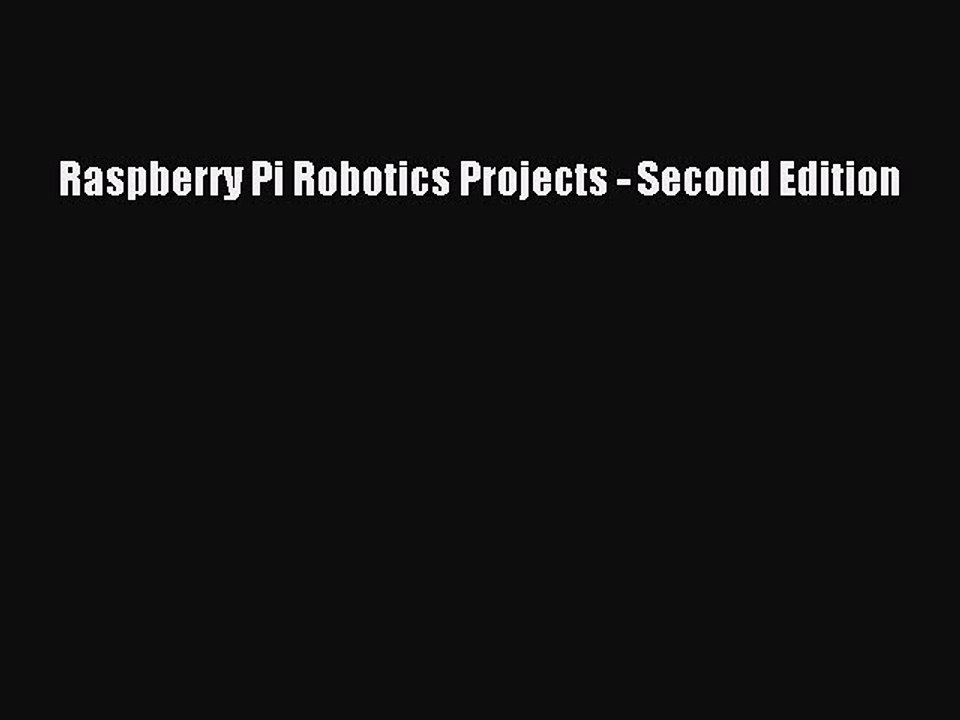 [Read PDF] Raspberry Pi Robotics Projects - Second Edition Download Free
