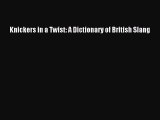 Read Knickers in a Twist: A Dictionary of British Slang Ebook Free