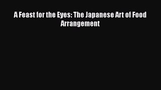 [Read Book] A Feast for the Eyes: The Japanese Art of Food Arrangement  EBook
